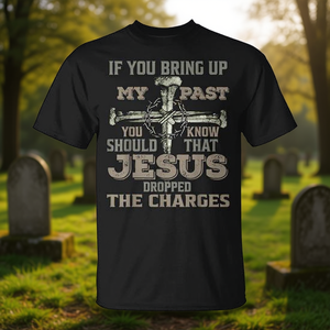 Camiseta If You Bring Up My Past Jesus Dropped The Charges - Product Image 3