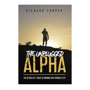 The Unplugged Alpha de Richard Cooper : Livre audacieux sur l'amélioration personnelle et les conseils pour les relations amoureuses, pour la confiance masculine et les relations - Product Image 1