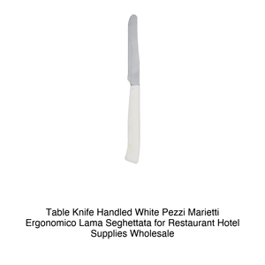 <b>Table</b> Knife Handled White Pezzi Marietti Ergonomico Lama Seghettata for Restaurant Hotel Supplies Wholesale - Product Image 2