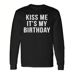 Kiss Me It's My Birthday Long Sleeve T-<b>Shirt</b> Funny <b>Novelty</b> <b>Shirt</b> - Product Image 2