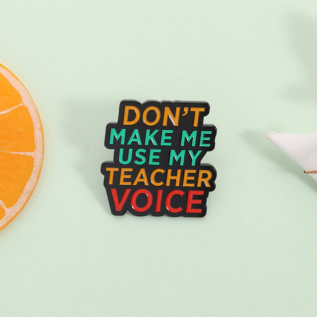 Cartoon quote "Don't force me to use a teacher's voice" Fun colorful text Funny decorative pin Badge brooch
