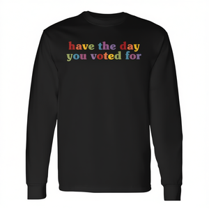 Camiseta de manga larga con la frase 'Have The Day You Voted For', ropa promocional - Product Image 2