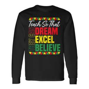 T-shirt à manches longues « Teach So They Can Dream Excel Believe Black History Month » - Product Image 1