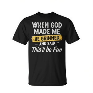 Quand Dieu m'a créé, il a souri et a dit : Cela va être amusant - T-shirt - Product Image 2