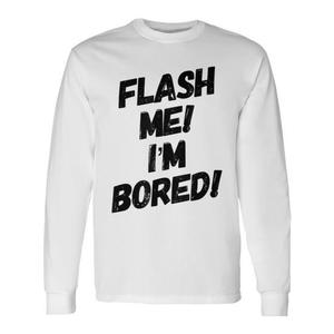 Flash Me I'm Bored Maglietta a maniche lunghe con umorismo per adulti, divertente e sarcastica - Product Image 1