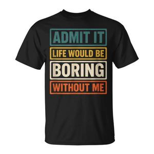 Admite que la vida sería aburrida sin mí, divertida camiseta gráfica retro - Product Image 1