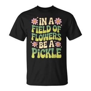 Camiseta In A Field Of Flowers Be A Pickle - Product Image 1