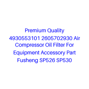 Filtre à huile de compresseur d'air de qualité supérieure 4930553101 2605702930 pour équipement, pièce accessoire Fusheng SP526 <span class=keywords><strong>SP530</strong></span> - Product Image 1