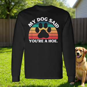Camiseta de manga larga con cuello redondo unisex para adultos con estampado digital de la frase 'My Dog Said You're A Hoe', ropa promocional - Product Image 3