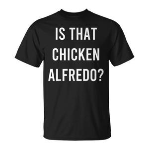 Camiseta Is That Chicken Alfredo de manga corta con cuello redondo, unisex, para adultos, ropa promocional - Product Image 1