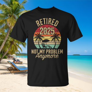 เสื้อยืดเกษียณอายุปี 2025 ไม่ใช่ปัญหาของฉันอีกต่อไป ของที่ระลึกโปรโมชั่นสำหรับการเกษียณชายหาด - Product Image 3