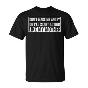Camiseta promocional: No me hagas enfadarse o me comportaré como mi madre - Product Image 2