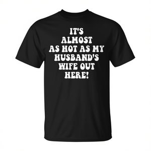 Il fait presque aussi chaud que la femme de mon mari dehors. T-shirt - Product Image 2