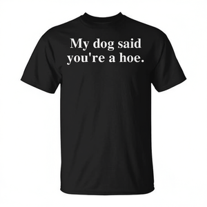 Camiseta My Dog Said You're A Hoe, color negro, unisex, talla para adultos S M L XL XXL - Product Image 2