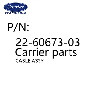 22-60673-03 CABLE ASSY Carrier original spare parts refrigeration unit parts