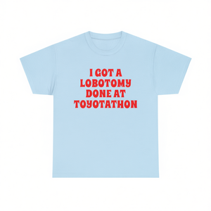 Maglietta con stampa 'I Got A Lobotomy Done At Toyotathon' unisex, girocollo, manica corta, per adulti, promozionale - Product Image 1