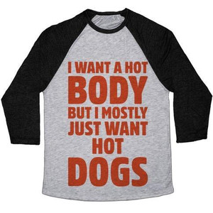 I Want a Hot Body but I Mostly Just Want Hot Dogs Unisex Tri-Blend <b>Baseball</b> <b>Tee</b> - Product Image 1