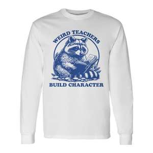 Weird Teachers Build Character T-shirt à manches longues en tissu Raccoon - Product Image 1