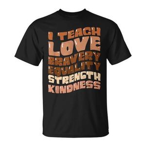 Camiseta para profesores con la frase: I Teach Love Bravery Equality Strength Kindness - Product Image 1