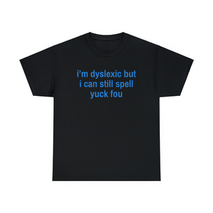 T-shirt Dyslexic But I Can Still Spell Yuck Fou, girocollo unisex, manica corta, design promozionale per adulti - Product Image 1
