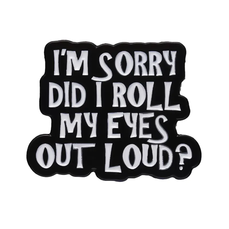 I'm Sorry Did I Roll My Eyes Out Loud Enamel Pin Creative Sarcasm Quotes Brooches Backpack Lapel Badges Jewelry Accessories