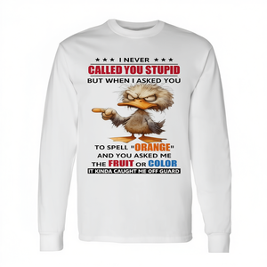 Je ne t'ai jamais appelé nul, mais quand j'ai demandé à te demander de prononcer le mot « Long Sleeve T-Shirt », c'est là que j'ai compris. - Product Image 2