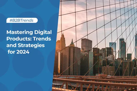 Mastering Digital Products: Trends and Strategies for 2024