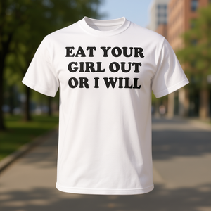 Camiseta promocional Eat Your Girl Out Or I Will, blanca, para adultos, unisex - Product Image 1
