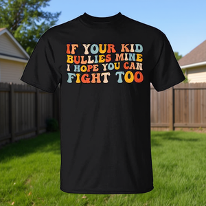 Camiseta If Your Kid Bullies Mine I Hope You Can Fight Too Groovy - Product Image 3