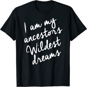 T-shirt unisexe <span class=keywords><strong>I</strong></span> <span class=keywords><strong>Am</strong></span> My Ancestors Wildest Dreams, solide, respirant et décontracté - Product Image 1