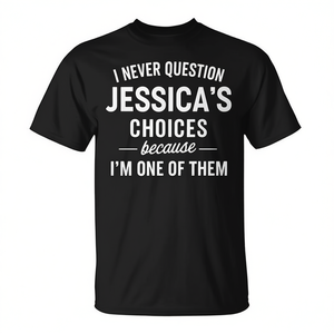 Je ne remets jamais en question les choix de Jessicas car je suis l'un d'eux T-Shirt - Product Image 2