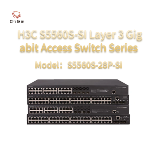 H3C S5560S-SI Layer 3 Gigabit Access Switch Series S5560S-28P-SI S5560S-52P-SI S5560S-28S-SI S5560S-52S-SI