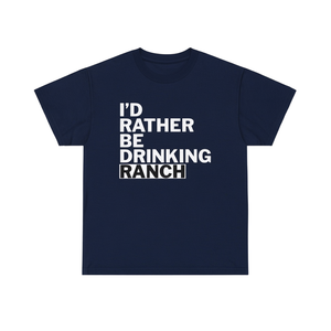 T-shirt humoristique « I'd Rather Be Drinking Ranch », design ironique et original - Product Image 1