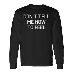 Camiseta de manga larga con la frase 'Don't Tell Me How To Feel', broma sarcástica, ropa familiar - Product Image 1