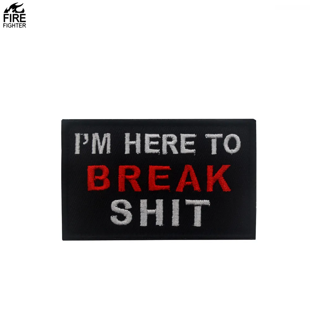 I'm Here to Break Shit Tactical Patch Embroidered Applique Fastener Hook & Loop Emblem