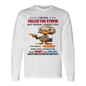 Je ne t'ai jamais appelé nul, mais quand j'ai demandé à te demander de prononcer le mot « Long Sleeve T-Shirt », c'est là que j'ai compris. - Product Image 1