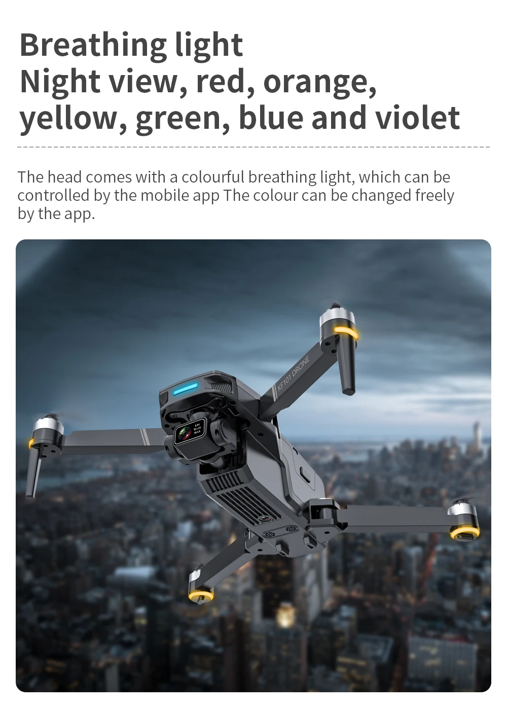 KF101 MAX Drone, the head comes with a colourful breathing light; which can be controlled by the app .