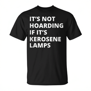 It's Not Hoarding If It's Kerosene <b>Lamps</b> Collector T-Shirt - Product Image 3