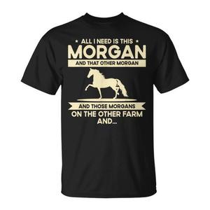 Camiseta Morgan Horse: Todo lo que necesito es este Morgan y ese otro Morgan en la otra granja y... - Product Image 1