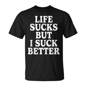 Camiseta Unisex para Adultos con Estampado de Serigrafía 'Life Sucks But I Suck Better', Cuello Redondo, Manga Corta, Diseño Promocional - Product Image 3