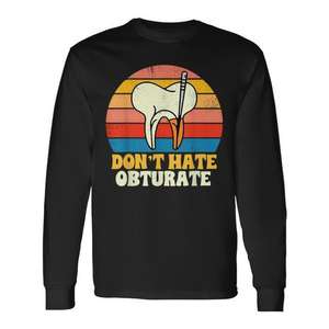 T-shirt à manches longues dentaire « Don't Hate Obturate » pour endodontiste spécialisé dans les canaux radiculaires, unisexe adulte, col rond, impression numérique - Product Image 1