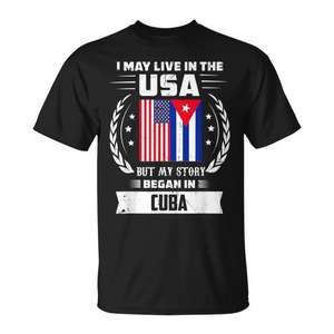 Puedo vivir en Estados Unidos, pero mi historia comenzó en Cuba - Camiseta - Product Image 1