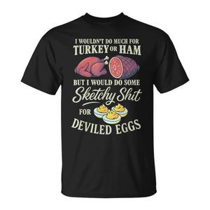 No haría mucho por una pavo o una jamón, pero sí haría algo de las mismas cosas que los idiotas para preparar huevos rellenos - Camiseta - Product Image 1