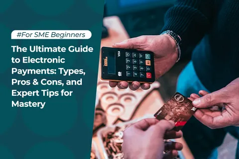 The Ultimate Guide to Electronic Payments: Types, Pros & Cons, and Expert Tips for Mastery
