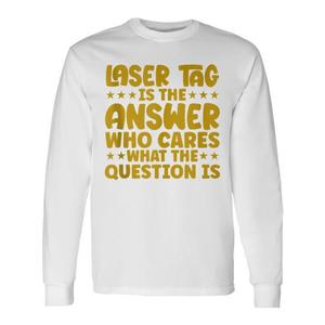 Laser Tag es la respuesta: ¿quién se importa qué es la pregunta? Camiseta de manga larga - Product Image 1