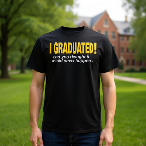 T-shirt de remise de diplôme : « J'ai obtenu mon diplôme et vous croyaient que ce ne se serait jamais produit » – Citation pour diplômé de l'université - Product Image 3