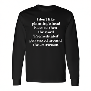 T-shirt a maniche lunghe I Don't Like Planning Ahead Premeditated Courtroom Quote Nero Girocollo Unisex Taglia adulto - Product Image 2