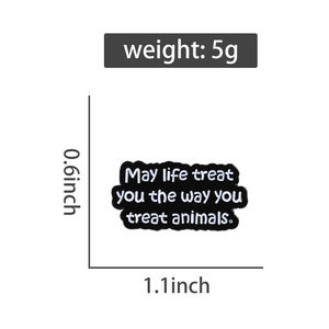 <span class=keywords><strong>May</strong></span> Life vous traite comme vous traitez les animaux émail broche citation personnalisée métal broche revers sac à dos Badge bijoux cadeau pour les amis - Product Image 6