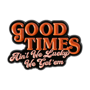 Spilla in Smalto 'Good Times Ain't We Lucky We Got 'em', Parole di Canzoni Positive e Ottimistiche, Distintivo da Bavero, Gioielli Regalo - Product Image 1