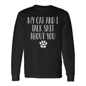 My Cat And I Talk <b>Shit</b> About You Long Sleeve T-<b>Shirt</b> - Product Image 1
